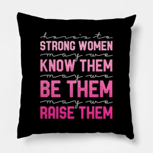 Quote Heres To Strong May We Know Them Pillow