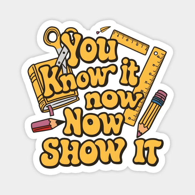 Show It on Test Day You Know It Now testing day teacher Magnet by Pikalaolamotor