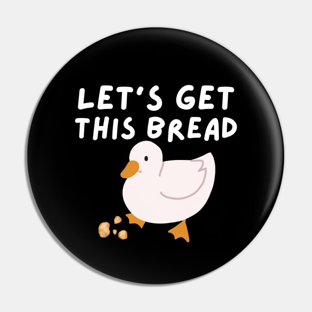 Let's Get This Bread - Duck Humor - Funny Duck Pun Meme Pin by Murray's Apparel