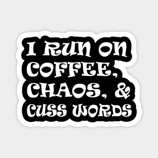 I run on coffee chaos and cuss words Magnet