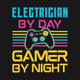 electrician by day gamer by night T-Shirt