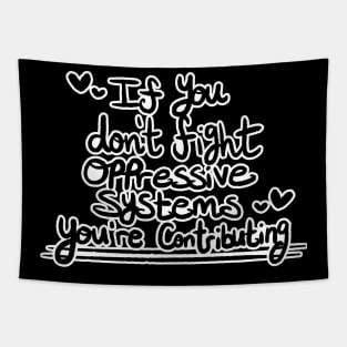 If You Don't Fight Oppressive Systems, You're Contributing- Monochrome Variant Tapestry