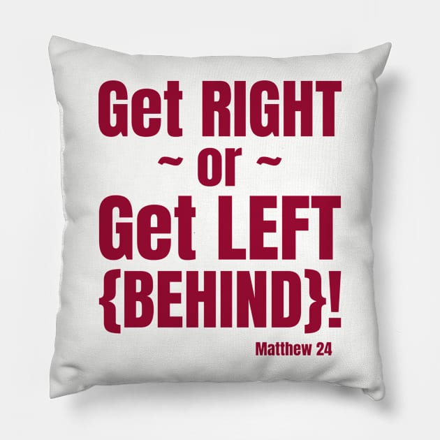 Get Right or Get Left Behind. Matthew 24. Red lettering. Pillow by KSMusselman