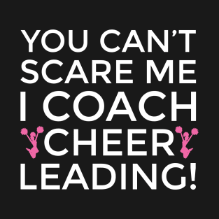 You Can't Scare Me I Am a Cheerleader Coach Cheerleading T-Shirt