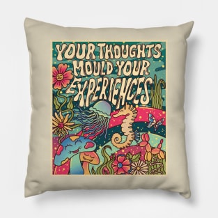 Your thoughts mould your experiences Pillow