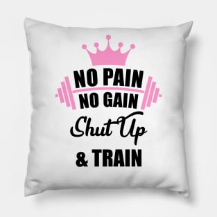 No Pain No Gain Shut Up & Train Workout Shirt Pillow