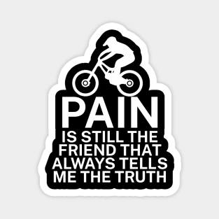 Pain is still the friend that always tells me the truth Magnet