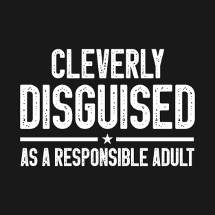 Cleverly Disguised As A Responsible Adult Funny Sarcastic Gift Idea colored Vintage T-Shirt