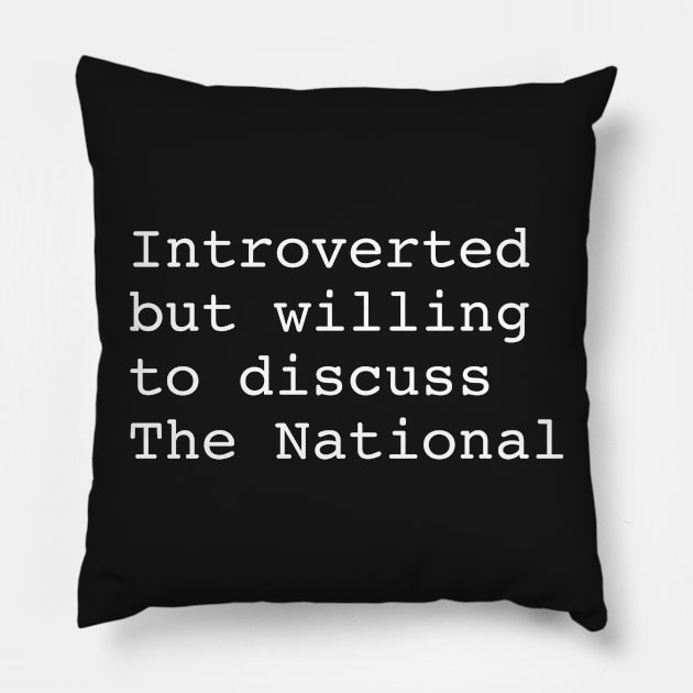 The National Band - Introverted but willing to discuss The National Pillow by TheN