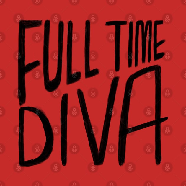 Diva, Full Time Diva by badlydrawnbabe