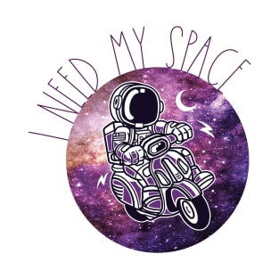 I need my space, motorcycle riding astronaut T-Shirt