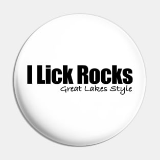 I lick Rocks Great Lakes style in black Pin
