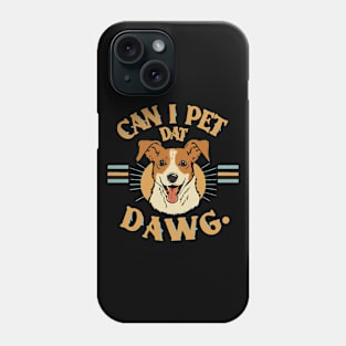 Can I Pet Dat Dawg? Phone Case