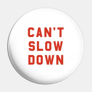 Can't Slow Down Pin