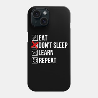 Eat, don't sleep, learn, repeat Phone Case