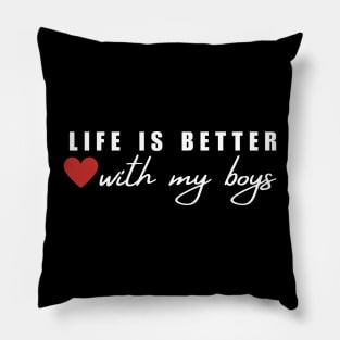 Life Is Better With My Boys Pillow
