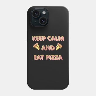 Keep Calm and Eat Pizza Phone Case