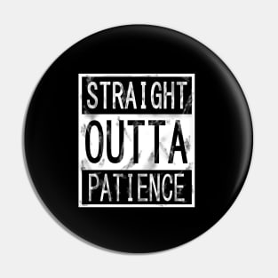 Straight outta Patience Pin