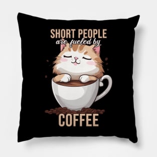 Short People are Fueled by Coffee, Funny Kawaii Cat Pillow