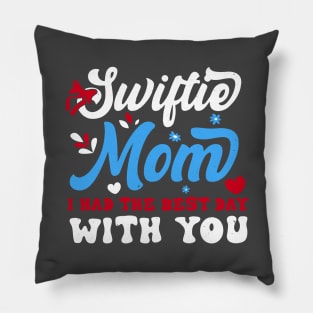 Swiftie Mom I Had The Best Day With You Funny Mothers Day Pillow