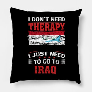 I Don't Need Therapy I Just Need To Go To Iraq Pillow