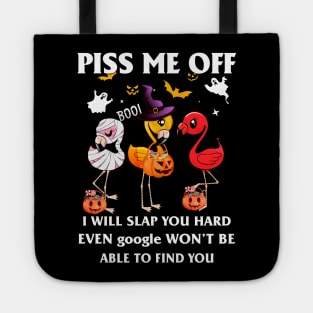 Halloween Flamingos Lover T-shirt Piss Me Off I Will Slap You So Hard Even Google Won't Be Able To Find You Gift Tote