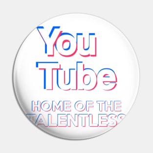 (Tik Tok Parody) YouTube - "Home Of The Talentless" Pin