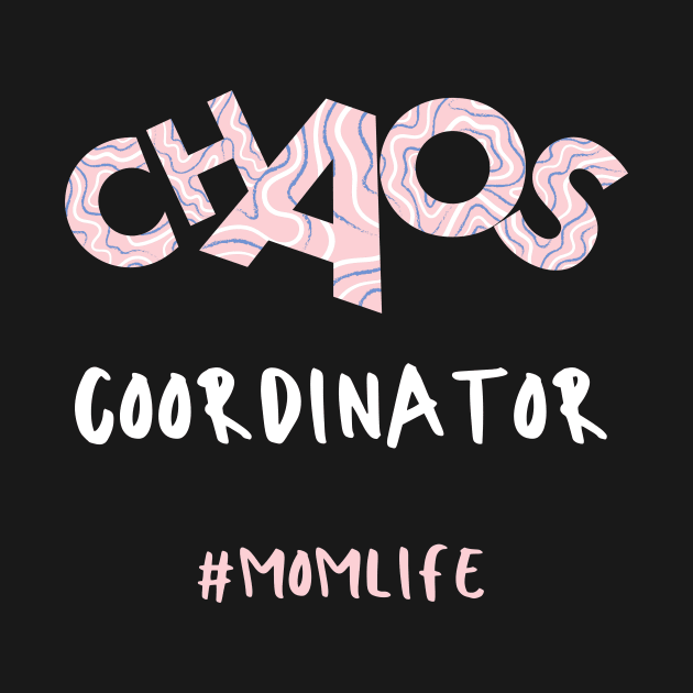 Chaos Coordinator Mom Life by Dreanpitch