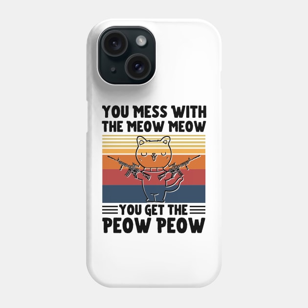 You Mess With The Meow Meow You Get The Peow Peow, Funny Retro Cat Sayings Phone Case by JustBeSatisfied