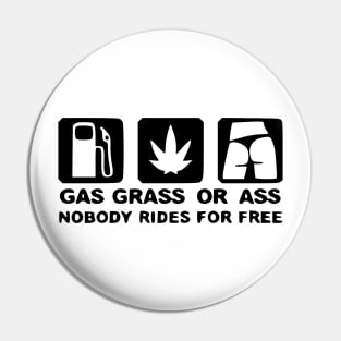 Gas, grass or ass Pin