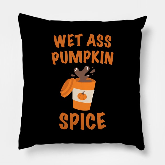 Wet Ass Pumpkin Spice Pillow by GiftTrend