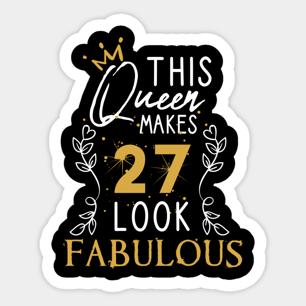 This Queen Makes 27 Look Fabulous / Funny Birthday Gift Idea for Girls and Womens / Happy Birthday / 27th Birthday Gift / Heart and flower style idea design - This Queen Makes 27 Look Fabulous - Sticker | TeePublic This Queen Makes 27 Look Fabulous / Funny Birthday Gift Idea for Girls and Womens / Happy Birthday / 27th Birthday Gift / Heart and flower style idea design - This Queen Makes 27 Look Fabulous - Sticker | TeePublic