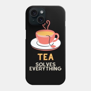 Tea Solves Everything Phone Case