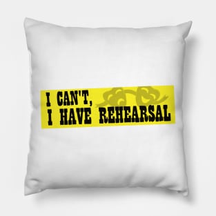 I Can't, I Have Rehearsal Pillow