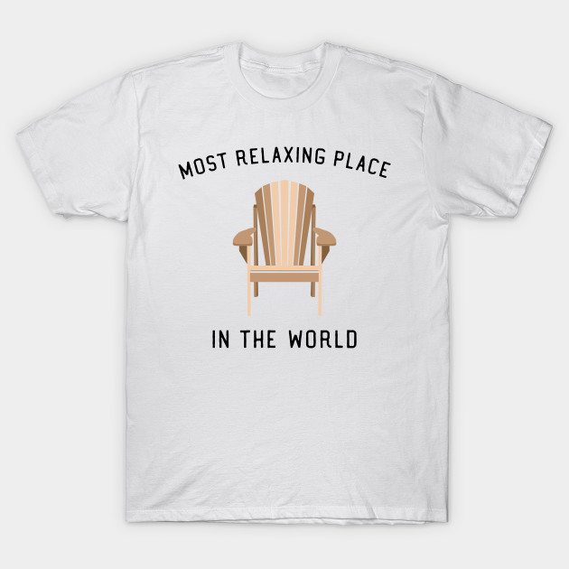 Adirondack Chair Most Relaxing Place In The World T Shirt