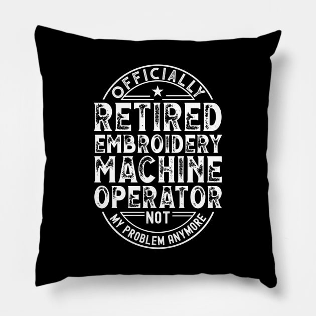 Retired Embroidery Machine Operator Pillow by Stay Weird