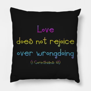 Love Does Not Rejoice in Wrongdoing ( 1 Corinthians 13) Pillow