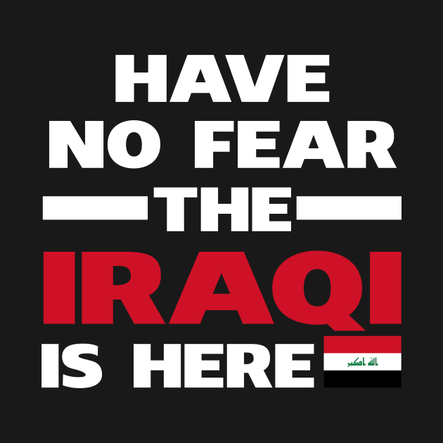 Have No Fear The Iraqi Is Here Proud by isidrobrooks
