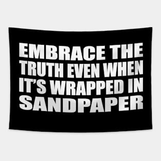 Embrace the truth even when it’s wrapped in sandpaper Tapestry