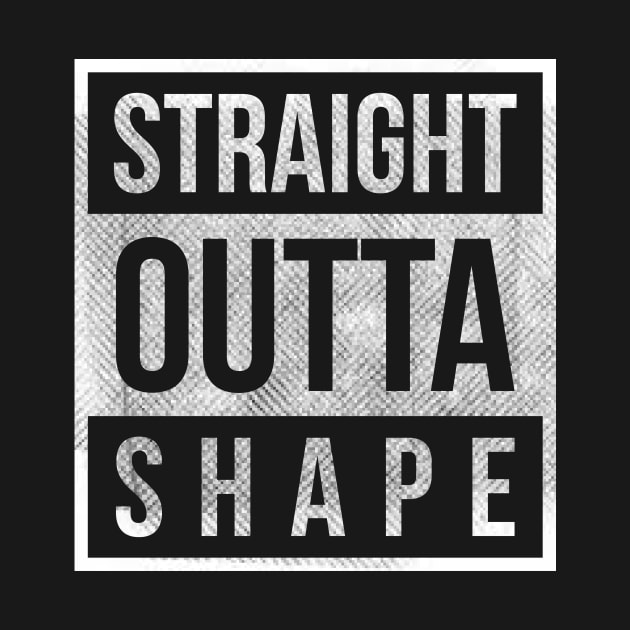 straight outta shape funny t-shirt by RedYolk