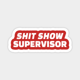 shit show supervisor Magnet