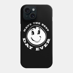 Have The Best Day Ever White Phone Case