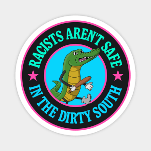 Racists Aren't Safe In The Dirty South - Anti Racism Gator Magnet