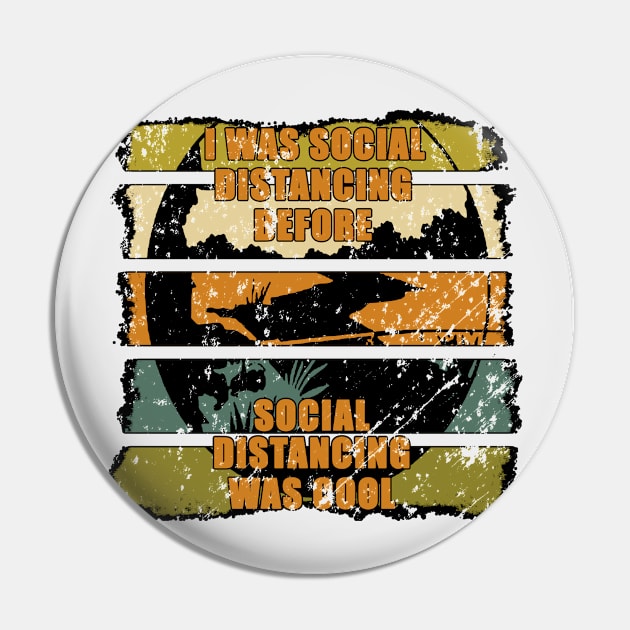 I Was Social Distancing Before Social Distancing Was Cool - Gift for the Fisherman - Retro Color Lettering & Design - Distressed Look Pin by RKP'sTees