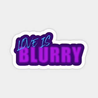 Love is Blind, Love is Blurry Magnet