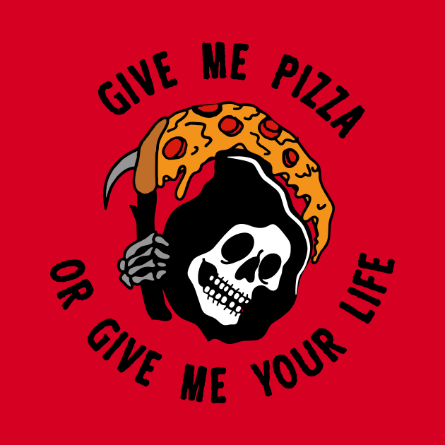 Give Me Pizza Or Give Me Your Life by Jack666