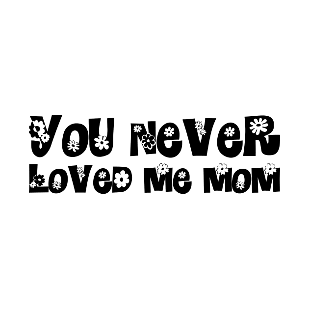 You Never Loved Me Mom meme saying by star trek fanart and more