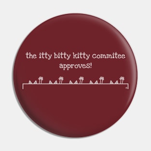 The Itty Bitty Kitty Commitee Approves! - Light Pin