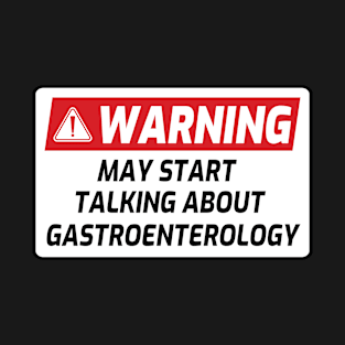 Start Talking About Gastroenterology Funny Gastroenterologist Warning Sign T-Shirt