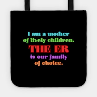 I am a mother of lively children. THE ER is our family of choice. Tote